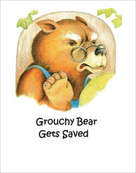 Title: Grouchy Bear Gets Saved, Author: Peggy Throldahl