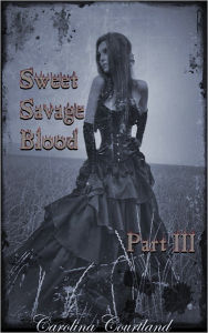 Title: Sweet Savage Blood, Part III: Blood Ties, a teen vampire romance, Author: Carolina Courtland