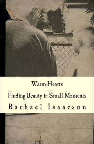 Title: Warm Hearts: Finding Beauty in Small Moments, Author: Rachael Isaacson