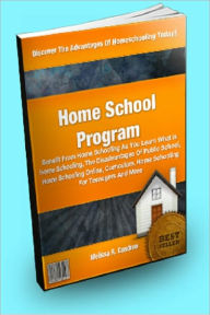 Title: Home School Program; Benefit From Home Schooling As You Learn What is Home Schooling, The Disadvantages Of Public School, Home Schooling Online, Curriculum, Home Schooling For Teenagers And More, Author: Melissa R. Condron