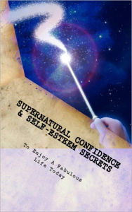 Title: Supernatural Confidence and Self Esteem Secrets To Enjoy a Fabulous Life Today, Author: Lars Stewart