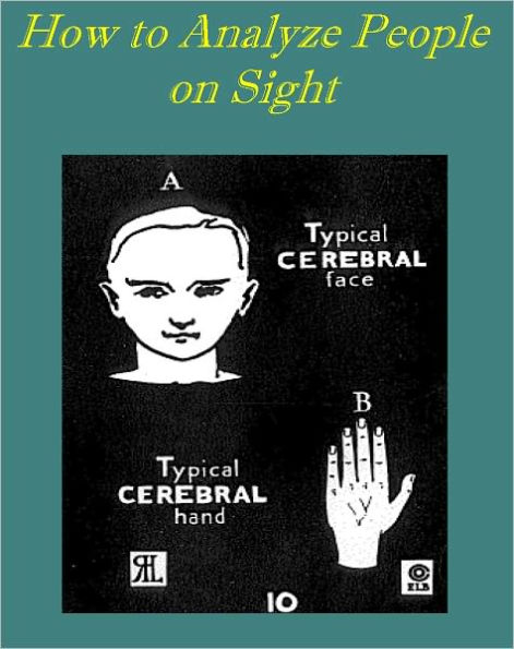 How to Analyze People on Sight Through the Science of Human Analysis: The Five Human Types by Elsie & Ralph Benedict (Illustrated with excellent formatting and active TOC for easy navigation to chapters)