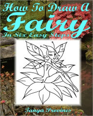 Title: How To Draw A Fairy In Six Easy Steps, Author: Tanya Provines