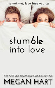 Title: Stumble Into Love, Author: Megan Hart
