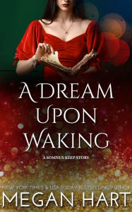 Title: A Dream Upon Waking: A Somnus Keep Story, Author: Megan Hart