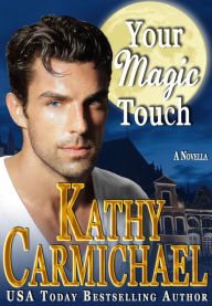 Title: Your Magic Touch, a Romantic Comedy Novella, Author: Kathy Carmichael