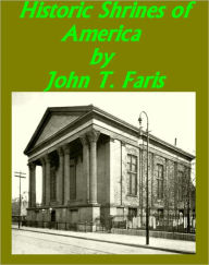 Title: Historic Shrines of America Being the Story of One Hundred and Twenty Historic Buildings and the Pioneers Who Made Them Notable by John Thomson Faris [Illustrated], Author: John Thomson Faris
