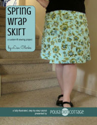 Title: Spring Wrap Skirt: A Custom-Fit Sewing Pattern, Author: Lisa Clarke