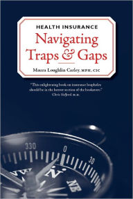Title: Health Insurance: Navigating Traps & Gaps, Author: Maura Loughlin Carley MPH CIC