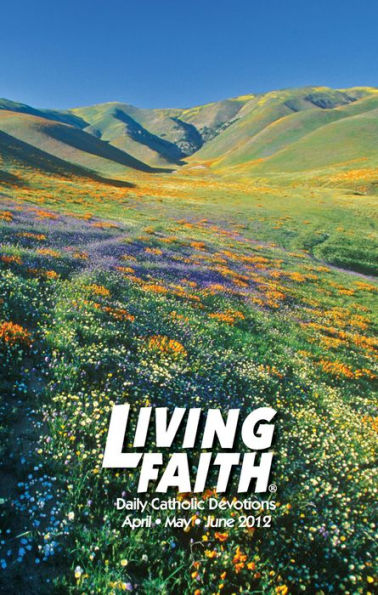 Living Faith - Daily Catholic Devotions, Volume 28 Number 1 - 2012 April, May, June