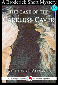 Title: The Case of the Careless Caver: A 15-Minute Brodericks Mystery, Author: Caitlind Alexander