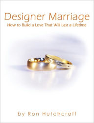 Title: Designer Marriage, Author: Ron Hutchcraft