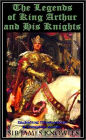 THE LEGENDS OF KING ARTHUR AND HIS KNIGHTS [Deluxe Edition] The Original Classic with Beautiful Illustrations & BONUS Entire Audiobook