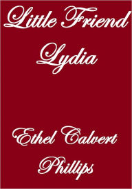 Title: Little Friend Lydia, Author: Ethel Calvert Phillips