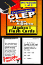 CLEP Test College Algebra--CLEP Algebra 1 Flashcards--CLEP Prep Exam Workbook 1 of 2