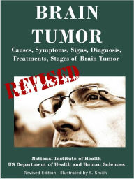 Title: BRAIN TUMOR: Causes, Symptoms, Signs, Diagnosis, Treatments, Stages of Brain Tumor - Revised Edition - Illustrated by S. Smith, Author: S. Smith