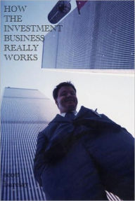 Title: How The Investment Business REALLY Works!, Author: Scott Barclay