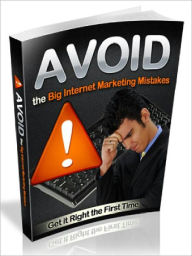 Title: Avoid the Big Internet Marketing Mistakes - Get it Right the first Time, Author: Joye Bridal