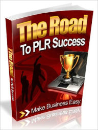 Title: The Road To PLR Success - Make Business Easy, Author: Joye Bridal