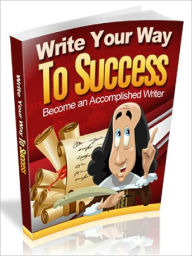 Title: Write Your Way to Success - Become an Accomplished Writer, Author: Joye Bridal