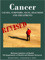 Title: CANCER: Causes, Symptoms, Signs, Diagnosis, Treatments, Stages - Revised Edition - Illustrated by S. Smith, Author: U.S. DEPARTMENT OF HEALTH AND HUMAN SERVICES