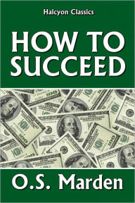 Title: How to Succeed: Stepping-Stones to Fame and Fortune, Author: Orison Swett Marden