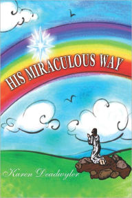 Title: His Miraculous Way, Author: Karen Deadwyler