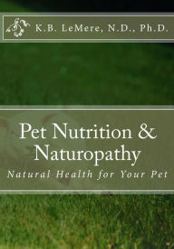 Title: Pet Nutrition and Naturopathy, Author: K.B. LeMere