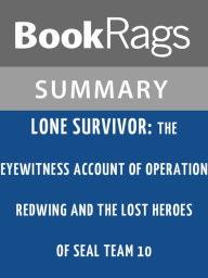 Title: Lone Survivor: The Eyewitness Account of Operation Redwing and the Lost Heroes of SEAL Team 10 by Marcus Luttrell l Summary & Study Guide, Author: BookRags