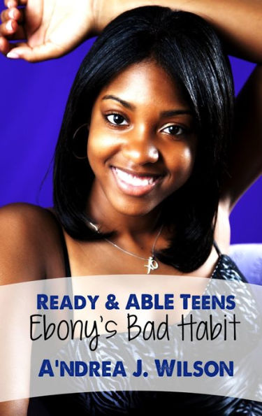 Ready & ABLE Teens: Ebony's Bad Habit