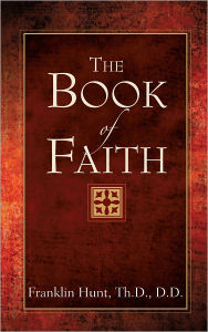 Title: THE BOOK OF FAITH, Author: Franklin Hunt Th.D  D.D.