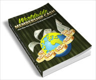 Title: Worldwide Membership Cash Discover The Easy Way To Generate Passive, Recurring Income With Hot Membership Sites!, Author: Dawn Publishing