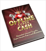 Title: Offline Super Cash The local business owners are always looking for help and most don't know the first thing about interet marketing!, Author: Dawn Publishing