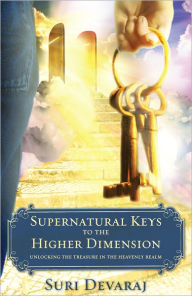 Title: Supernatural Keys to the Higher Dimension, Author: Suri Devaraj