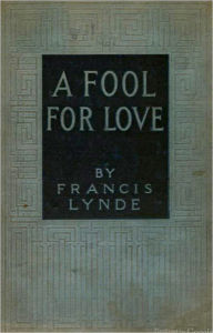 Title: A Fool For Love: A Romance, Fiction/Literature Classic By Francis Lynde!, Author: Francis Lynde