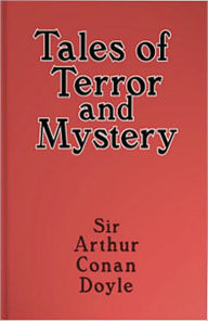 Title: Tales of Terror & Mystery: A Mystery/Detective, Horror Classic By Sir Arthur Conan Doyle!, Author: Arthur Conan Doyle