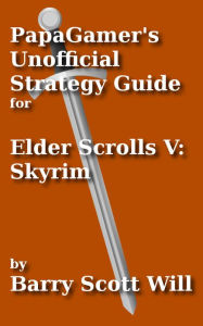 Title: PapaGamer's Unofficial Skyrim Strategy Guide, Author: Barry Scott Will