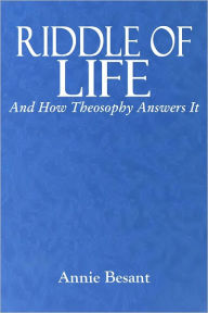 Title: RIDDLE OF LIFE And How Theosophy Answers It (Illustrated), Author: Annie Besant