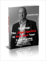 Title: Startup: One Magic Ingredient to Kickstart Your Fund Raising, Author: Andrew Ive