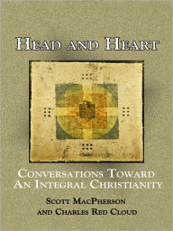 Title: Head and Heart: Conversations Toward an Integral Christianity, Author: Scott MacPherson