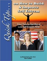 Title: Quick Tips on How to Build & Improve Self Esteem Limited Discount Edition Your Turn to Get Rid of Low Self Esteem Now, Author: Richard Kuhns