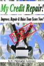 My Credit Repair - Improve, Repair & Raise Your Score Now!(Revised Edition)