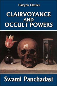 Title: Clairvoyance and Occult Powers, Author: Swami Panchadasi