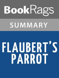 Title: Flaubert’s Parrot by Julian Barnes Summary & Study Guide, Author: BookRags