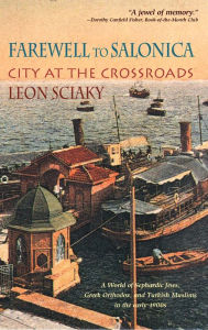 Title: Farewell to Salonica: City at the Crossroads, Author: Leon Sciaky