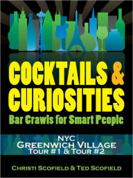Title: Cocktails & Curiosities New York City - Greenwich Village Tours #1 and #2, Author: Christi Scofield