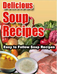 Title: Soup Recipes: Collection of Easy to Follow Soup Recipes (With an Active Table of Contents), Author: eBook Legend