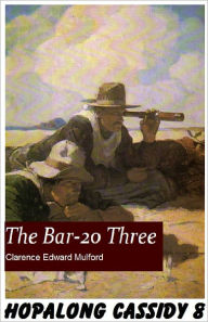 Title: Hopalong Cassidy #8: The BAR-20 Three, Author: Clarence E Mulford