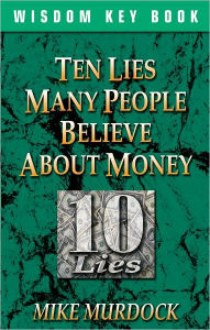 Title: Ten Lies People Believe About Money, Author: Mike Murdock