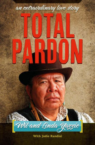 Title: Total Pardon - An Extraordinary Love Story, Author: Wil and Linda Yazzie